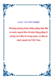 Luận văn tốt nghiệp “Phương hướng hoàn thiện pháp luật đầu tư nước ngoài tiến tới mặt bằng pháp lý chung cho đầu tư trong nước và đầu tư nước ngoài tại Việt Nam”