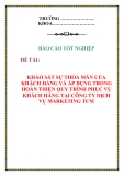BÁO CÁO TỐT NGHIỆP: KHẢO SÁT SỰ THỎA MÃN CỦA KHÁCH HÀNG VÀ ÁP DỤNG TRONG HOÀN THIỆN QUY TRÌNH PHỤC VỤ KHÁCH HÀNG TẠI CÔNG TY DỊCH VỤ MARKETING TCM