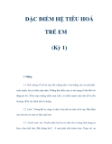 ĐẶC ĐIỂM HỆ TIÊU HOÁ TRẺ EM (Kỳ 1)