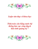 Luận văn thạc sĩ khoa học "  tính toán cân bằng nước hệ thống lưu vực sông thạch hãn tỉnh quảng trị "
