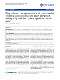 báo cáo khoa học: "Diagnosis and management of root resorption by erupting canines using cone-beam computed tomography and fixed palatal appliance: a case report"