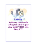 Luận văn: Nghiệp vụ chuyên môn Trung tâm Chuyển giao công nghệ PTTH& viễn thông VTC