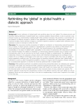 báo cáo khoa học: "Rethinking the ‘global’ in global health: a dialectic approach"