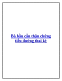 Bà bầu cẩn thận chứng tiểu đường thai kỳ