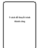 5 cách để thuyết trình thành công