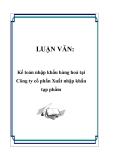 Luận văn tốt nghiệp ngành Kế toán: Kế toán nhập khẩu hàng hoá tại Công ty cổ phẩn Xuất nhập khẩu tạp phẩm