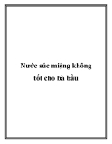Nước súc miệng không tốt cho bà bầu