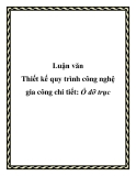Luận văn Thiết kế quy trình công nghệ gia công chi tiết: Ổ đỡ trục