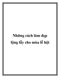 Những cách làm đẹp lộng lẫy cho mùa lễ hội