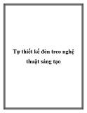 Tự thiết kế đèn treo nghệ thuật sáng tạo