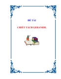 BÁO CÁO TỐM TẮT CÔNG TRÌNH NGHIÊN CỨU KHOA HỌC ĐỀ TÀI "CHIẾT TÁCH GERANIOL TỪ TINH DẦU SẢ PHALMAROSA""