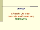 Chương 4 KỸ THUẬT LẬP TRÌNH  GIAO DIỆN NGƯỜI DÙNG (GUI) TRONG JAVA