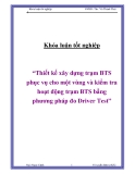 Đề tài: “Thiết kế xây dựng trạm BTS phục vụ cho một vùng và kiểm tra hoạt động trạm BTS bằng phương pháp đo Driver Test”