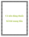 Có nên dùng thuốc bổ khi mang bầu