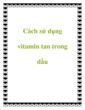 Cách sử dụng vitamin tan trong dầu