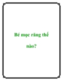 Bé mọc răng thế nào?
