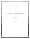 'Giải cứu' vùng nách tối màu