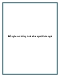 Để nghe nói tiếng Anh như người bản ngữ.