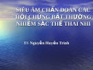 Siêu âm chẩn đoán các hội chứng bất thường nhiễm sắc thể thai nhi - Bs Nguyễn Huyền Trinh
