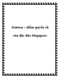 Sentosa – điểm quyến rũ của độc đáo Singapore