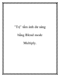 "Trị" tấm ảnh dư sáng bằng Blend mode Multiply.