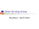 Bài giảng Quan hệ công chúng - Bài 4 Lập kế hoạch