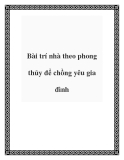 Bài trí nhà theo phong thủy để chồng yêu gia đình