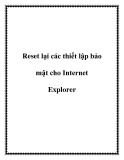 Reset lại các thiết lập bảo mật cho Internet Explorer.0Khi phần mềm độc hại truy cập hệ thống, chúng thường làm thay đổi nhiều thiết lập hệ thống và tự động thêm các trang web độc hại vào danh sách các trang web đáng tin cậy trong Internet Explorer. C