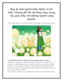 Bạn là một người thân thiện và tốt tính. Nhưng đôi lúc lại lúng túng trong việc giao tiếp với những người xung quanh.
