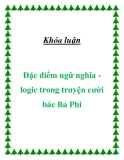 Khóa luận " Đặc điểm ngữ nghĩa logic trong truyện cười bác Ba Phi "