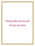 Những điều nên làm để tốt cho sức khỏe