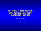 Bài giảng Đại cương về miễn dịch học: Miễn dịch đặc hiệu và miễn dịch không đặc hiệu - BS. Đỗ Đại Hải