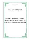 Luận văn tốt nghiệp: Giải pháp nhằm nâng cao chất lượng tín dụng trung dài hạn tại Ngân hàng Ngoại thương Việt Nam