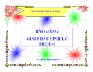 Bài giảng Giải phẫu sinh lý trẻ em: Chương X - GV. Thân Thị Diệp Nga