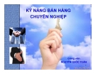 Bài giảng Kỹ năng bán hàng chuyên nghiệp - GV. Nguyễn Quốc Tuấn