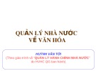 Bài giảng Quản lý nhà nước về văn hóa - Huỳnh Văn Tới