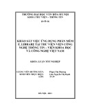 Tóm tắt Khóa luận tốt nghiệp: Khảo sát việc ứng dụng phần mềm E_Librare tại thư viện viện Công nghệ thông tin – Viện Khoa học và công nghệ Việt Nam