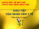 Bài giảng Những điều dễ mắc phải trong hoạt động bệnh viện: Giao tiếp của nhân viên Y tế "Giải pháp trị bệnh"