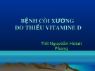 Bài giảng Bệnh còi xương do thiếu vitamine D - ThS. Nguyễn Hoài Phong