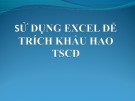 Bài giảng Bài 3: Sử dụng excel để trích khấu hao TSCĐ