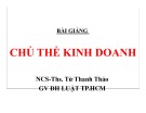 Bài giảng Chủ thể kinh doanh: Chương 4 - NCS.ThS. Từ Thanh Thảo