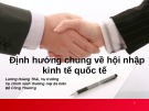 Bài giảng Định hướng chung về hội nhập kinh tế quốc tế - Lương Hoàng Thái