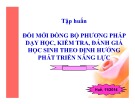 Bài giảng Tập huấn đổi mới đồng bộ phương pháp dạy học, kiểm tra, đánh giá học sinh theo định hướng phát triển năng lực