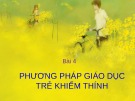 Bài giảng Giáo dục học khiếm thính: Bài 4 - GV. Nguyễn Thị Chung