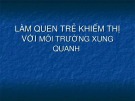 Bài giảng Làm quen trẻ khiếm thị với môi trường xung quanh