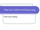 Bài giảng Phân tích, thiết kế hệ thống mạng - Trịnh Huy Hoàng