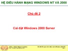 Bài giảng Hệ điều hành mạng Windows NT VÀ 2000: Chủ đề 2 - ThS. Trần Bá Nhiệm
