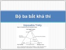 Bài giảng Bộ ba bất khả thi - Châu Văn Thành