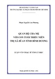 Luận văn Thạc sĩ Tâm lý học: Quan hệ cha mẹ với con tuổi thiếu niên thị xã Dĩ An, tỉnh Bình Dương