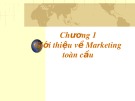 Bài giảng Marketing quốc tế - Chương 1: Giới thiệu về Marketing toàn cầu